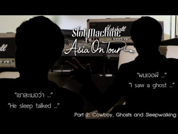 Slot Machine - Asia On Tour: Cowboys, Ghosts and Sleepwalking (Part 2/3)